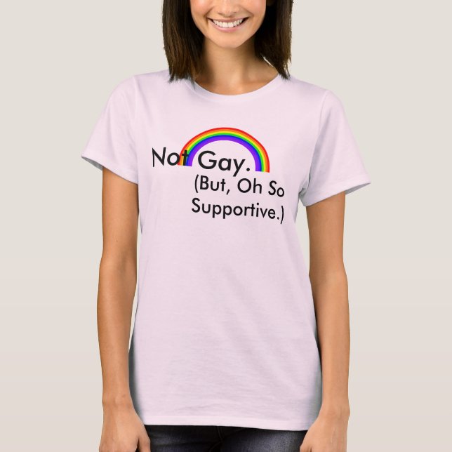 Camiseta Não Gay. Mas, Oh, Que Apoio. (Frente)
