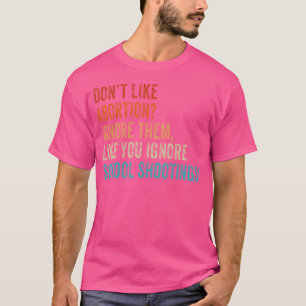 Camiseta Não Gosta De Aborto Basta Ignorá-Los Como Você Ign