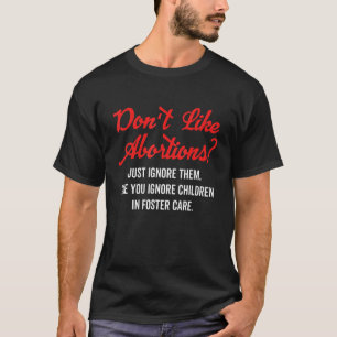 Camiseta Não goste de abortos Ignore-os Roupa