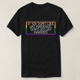 Camiseta Não goste de casamento gay, não se case com gay
