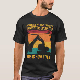 Camiseta Não Gritando, Sou Operador De Escavador É Assim Qu