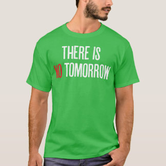 Camiseta Não Há Amanhã - Citação Motivacional E Positiva