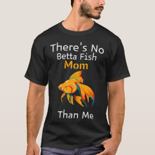 Camiseta Não Há Betta Fish Mãe Do Que Eu 1001