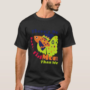 Camiseta Não Há Betta Fish Mãe Do Que Eu 1002