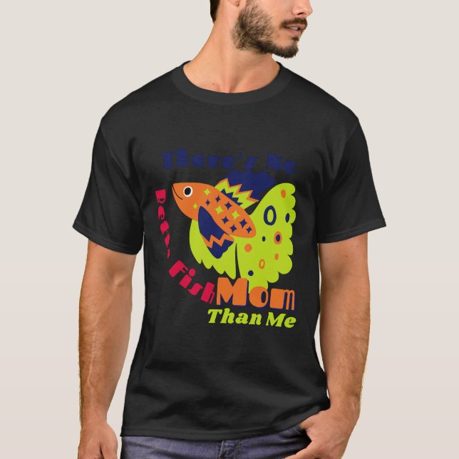 Camiseta Não Há Betta Fish Mãe Do Que Eu 1002 (Frente)