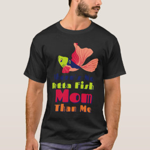 Camiseta Não Há Betta Fish Mãe Do Que Eu Colorida
