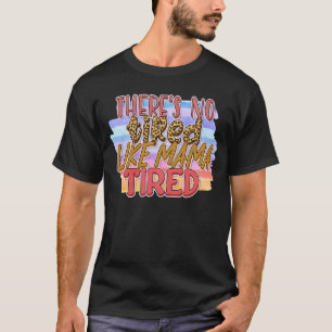 Camiseta Não há Cansado como mamãe Cansada