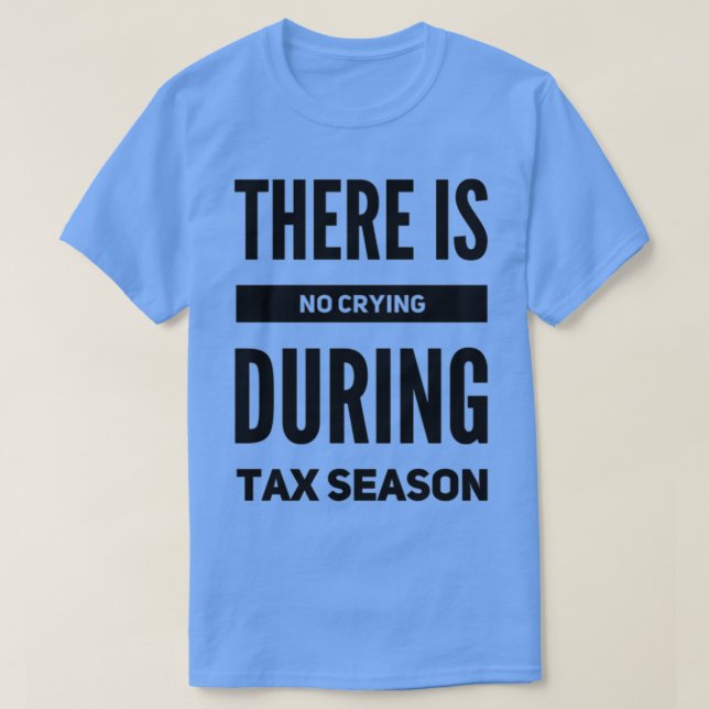 Camiseta Não há choro durante a época fiscal (Frente do Design)