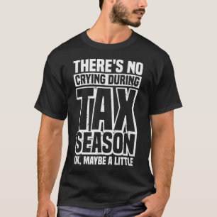 Camiseta Não Há Choro Durante A Época Fiscal Funny Tax A