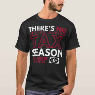 Camiseta Não Há Choro Durante A Época Fiscal, Talvez Um