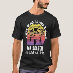 Camiseta Não há choro durante a estação de impostos ( Ok, M