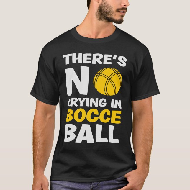 Camiseta Não há choro na Bocce Ball Team Bocce Bocce Ball B (Frente)