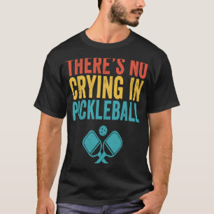 Camiseta Não há choro nas bolas de picleball