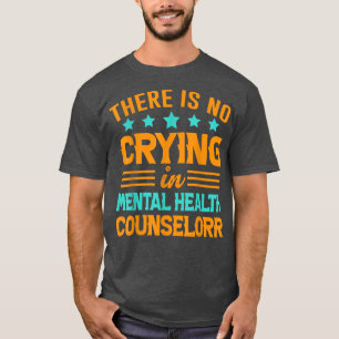 Camiseta Não Há Choro No Conselheiro De Saúde Mental 6617