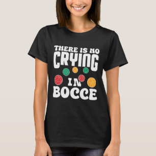 Camiseta Não Há Choro No Jogo de Bocce Italiano na Grama