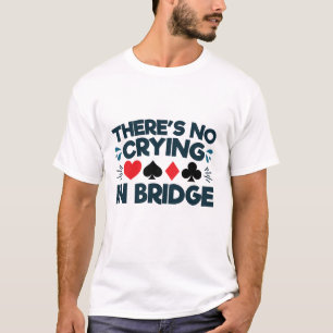 Camiseta Não há choro no jogo de cartas engraçado da ponte