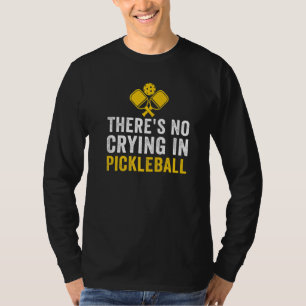 Camiseta Não Há Choro no Pickleball Jogador de Pickle Ball