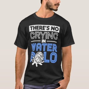 Camiseta Não há choro no Pólo Aquático   Esporte Pólo Aquát