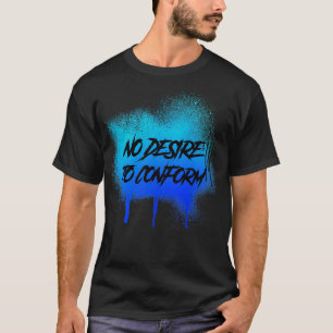 Camiseta Não Há Desejo De Conformar A Placa De Grafite