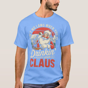 Camiseta Não há leis quando você está bebendo com o Claus (