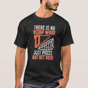 Camiseta Não Há Madeira De Sujeira Apenas Pedaços Ainda Não