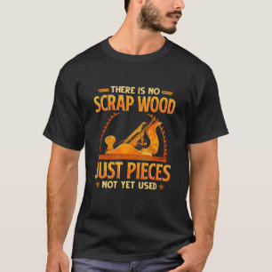 Camiseta Não Há Madeira De Sujeira Apenas Pedaços Ainda Não
