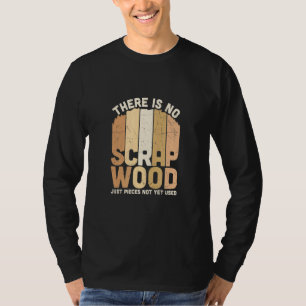 Camiseta Não Há Madeira De Sujeira Apenas Pedaços Ainda Não