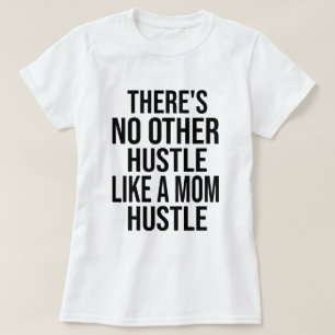 Camiseta Não há mais nenhuma Piada como a mãe Hustle.