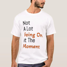 Camiseta não há muita coisa acontecendo no momento