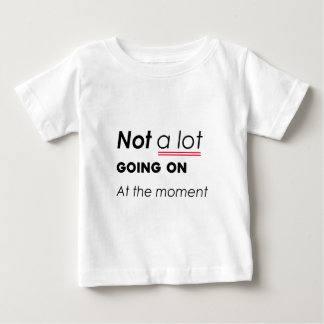 Camiseta Não há muita coisa acontecendo no momento - Minima