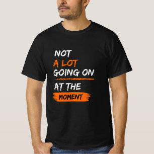 Camiseta Não Há Muito A Acontecer Neste Momento, Engraçada 