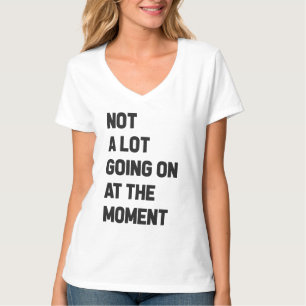 Camiseta Não Há Muito A Acontecer No Momento Engraçado