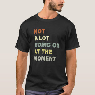 Camiseta Não Há Muito Acontecendo No Momento, Sarca Entedia