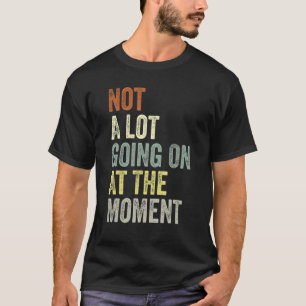 Camiseta Não Há Muito Acontecendo No Momento, Sarca Entedia