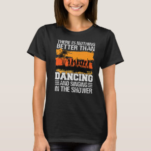 Camiseta Não Há Nada Melhor Do Que Dançar E Cantar P