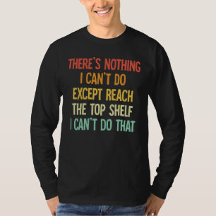 Camiseta Não há nada que eu não possa fazer a não ser chega