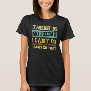 Camiseta Não há nada que eu possa fazer, exceto chegar ao t