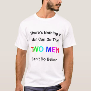 Camiseta Não há nada que um homem possa fazer que dois home