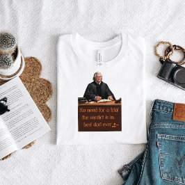 Camiseta Não há necessidade de julgamento, o veredicto está