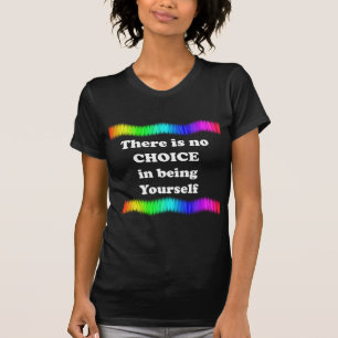 Camiseta Não há nenhuma escolha em estar você mesmo