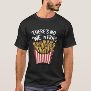 Camiseta Não Há Nós Em Batatas Fritas Comida De Comida Rápi