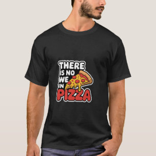 Camiseta Não Há Nós Na Pizza Conforto De Comer Sozinho -