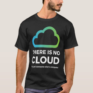 Camiseta Não Há Nuvem Só Alguém Que Não Tem Computador