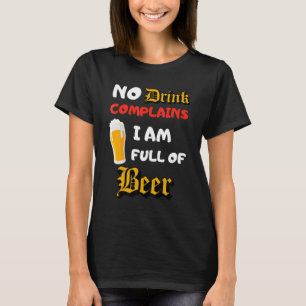 Camiseta Não Há Reclamações De Beer Que Eu Sou Cheio De Bee