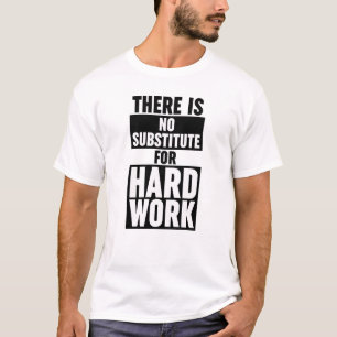 Camiseta Não Há Substituto Para O Trabalho De Duro