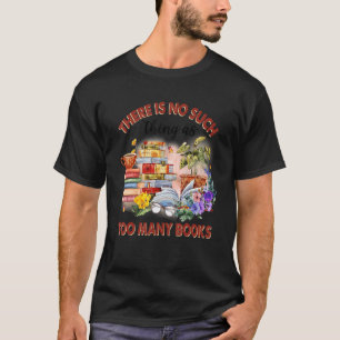 Camiseta Não Há Tal Coisa Como Demasiados Livros Bibliotecá