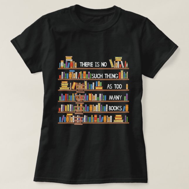 Camiseta Não Há Tal Coisa Como Muitos Livros Há Muito Tempo (Frente do Design)