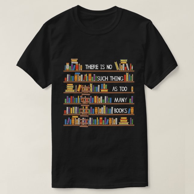 Camiseta Não Há Tal Coisa Como Muitos Livros Há Muito Tempo (Frente do Design)