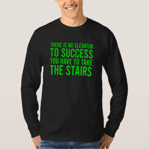 Camiseta Não Há Um Elevador Para O Sucesso Que Você Tem Que