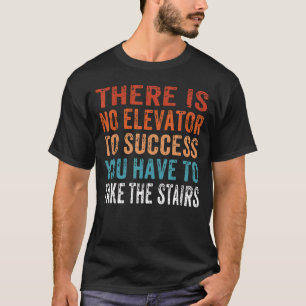 Camiseta Não Há Um Elevador Para O Sucesso Que Você Tem Que